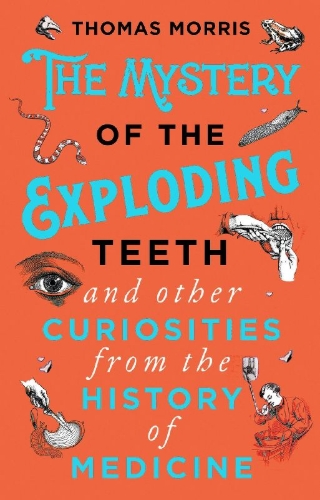Buchcover und Innenansicht für das Buch: The Mystery of the Exploding Teeth and Other Curiosities from the History of Medicine