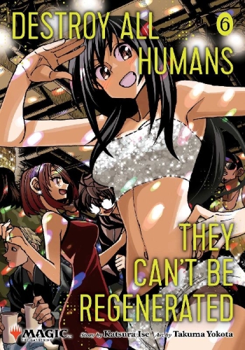 Buchcover und Innenansicht für das Buch: Destroy All Humans. They Can't Be Regenerated. A Magic: The Gathering Manga, Vol. 6