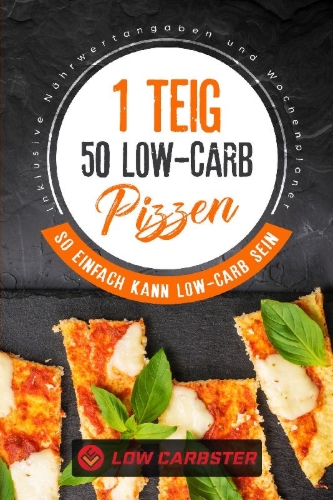 Buchcover und Innenansicht für das Buch: 1 Teig 50 Low-Carb Pizzen: So einfach kann Low-Carb sein - Inklusive Nährwertangaben und Wochenplaner