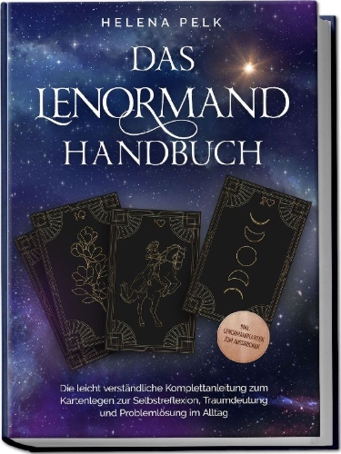 Buchcover und Innenansicht für das Buch: Das Lenormand Handbuch - Die leicht verständliche Komplettanleitung zum Kartenlegen zur Selbstreflexion, Traumdeutung und Problemlösung im Alltag - inkl. Lenormandkarten zum Ausdrucken