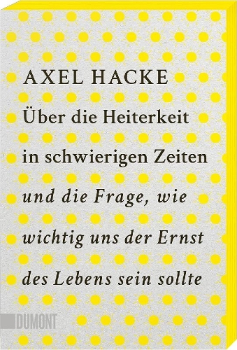 Buchcover und Innenansicht für das Buch: Über die Heiterkeit in schwierigen Zeiten und die Frage, wie wichtig uns der Ernst des Lebens sein sollte