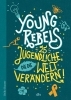 Buchcover und Innenansicht für das Buch: Young Rebels 25 Jugendliche, die die Welt verändern