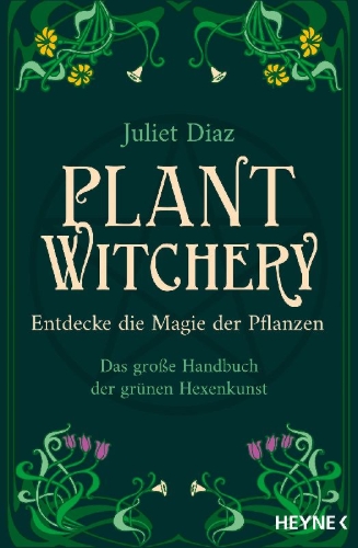 Buchcover und Innenansicht für das Buch: Plant Witchery. Discover the Sacred Language, Wisdom, and Magic of 200 Plants