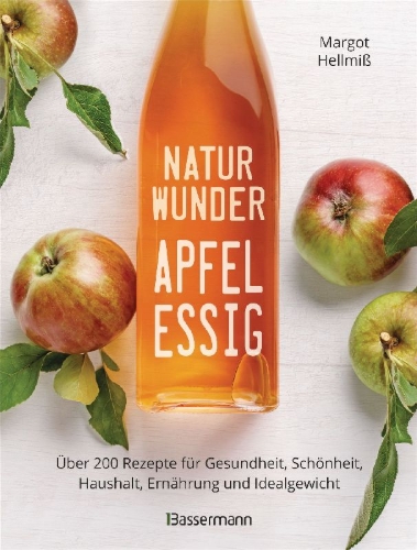 Buchcover und Innenansicht für das Buch: Naturwunder Apfelessig: Über 200 Rezepte für Gesundheit, Schönheit, Haushalt, Ernährung und Idealgewicht. Über 1 Million mal verkauft. Der Bestseller jetzt als aktualisierte Sonderausgabe