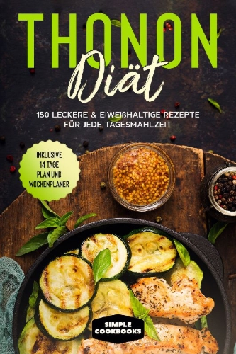 Buchcover und Innenansicht für das Buch: Thonon Diät: 150 leckere & eiweißhaltige Rezepte für jede Tagesmahlzeit - Inklusive 7 Tage Plan und Wochenplaner