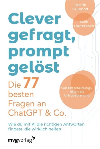 Buchcover und Innenansicht für das Buch: Clever gefragt, prompt gelöst - die 77 besten Fragen an ChatGPT & Co.