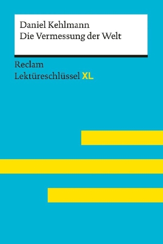Buchcover und Innenansicht für das Buch: Die Vermessung der Welt von Daniel Kehlmann: Lektüreschlüssel mit Inhaltsangabe, Interpretation, Prüfungsaufgaben mit Lösungen, Lernglossar. (Reclam Lektüreschlüssel XL)