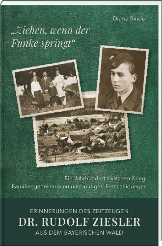 Buchcover und Innenansicht für das Buch: "Ziehen, wenn der Funke springt": Erinnerungen des Zeitzeugen Dr. Rudolf Ziesler aus dem Bayerischen Wald