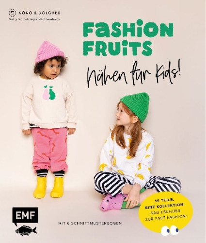 Buchcover und Innenansicht für das Buch: Fashion Fruits - Nähen für Kids! 15 Teile, eine Kollektion: Sag Tschüss zur Fast Fashion!