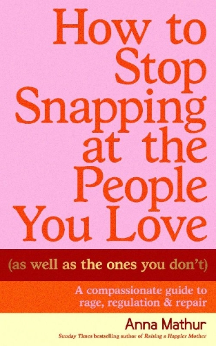 Buchcover und Innenansicht für das Buch: How to Stop Snapping at the People You Love (As Well As the Ones You Don't)