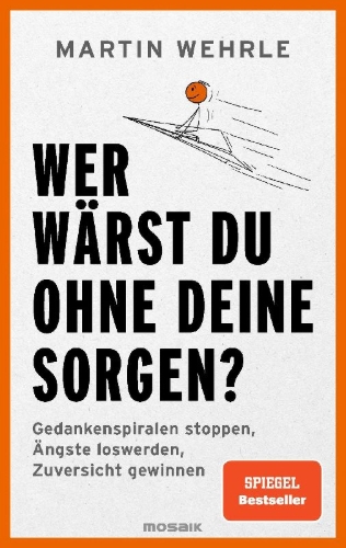 Buchcover und Innenansicht für das Buch: Wer wärst du ohne deine Sorgen?