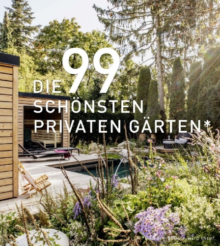 Buchcover und Innenansicht für das Buch: DIE 99 SCHÖNSTEN PRIVATEN GÄRTEN (und der 100ste wird Ihrer)