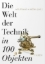 Buchcover und Innenansicht für das Buch: Die Welt der Technik in 100 Objekten