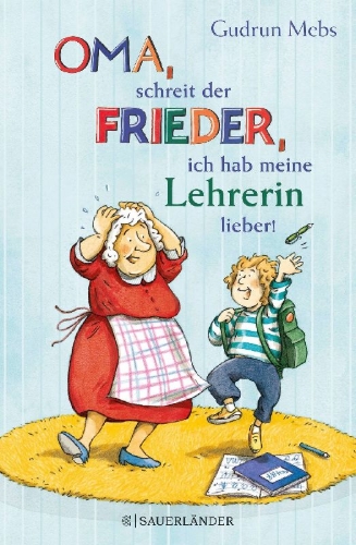 Buchcover und Innenansicht für das Buch: 'Oma', schreit der Frieder, 'ich hab meine Lehrerin lieber!'