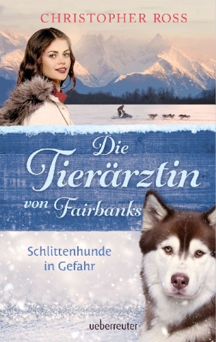 Buchcover und Innenansicht für das Buch: Die Tierärztin von Fairbanks - Schlittenhunde in Gefahr (Die Tierärztin von Fairbanks, Bd. 2)