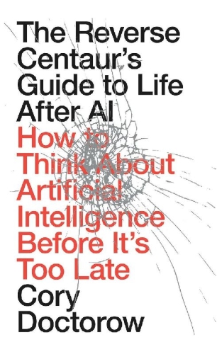 Buchcover und Innenansicht für das Buch: The Reverse Centaur's Guide to Life After AI