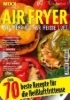 Buchcover und Innenansicht für das Buch: MIXX Airfryer-Spezial: Über 70 Rezepte für die Heißluftfritteuse