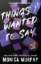 Buchcover und Innenansicht für das Buch: Things I Wanted To Say