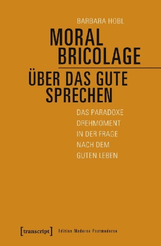 Buchcover und Innenansicht für das Buch: Moral Bricolage - über das Gute sprechen
