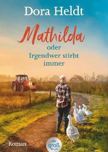 Buchcover und Innenansicht für das Buch: Mathilda oder Irgendwer stirbt immer -  Dora Heldts warmherzig-schräge Dorfkrimi-Komödie, jetzt in großer Schrift
