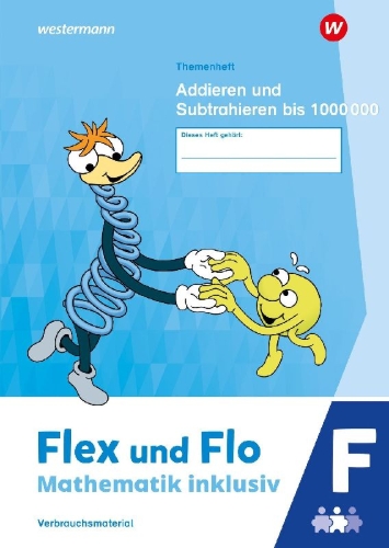 Buchcover und Innenansicht für das Buch: Flex und Flo - Mathematik inklusiv. Themenheft Addieren und Subtrahieren bis 1000000 F