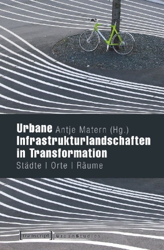 Buchcover und Innenansicht für das Buch: Urbane Infrastrukturlandschaften in Transformation