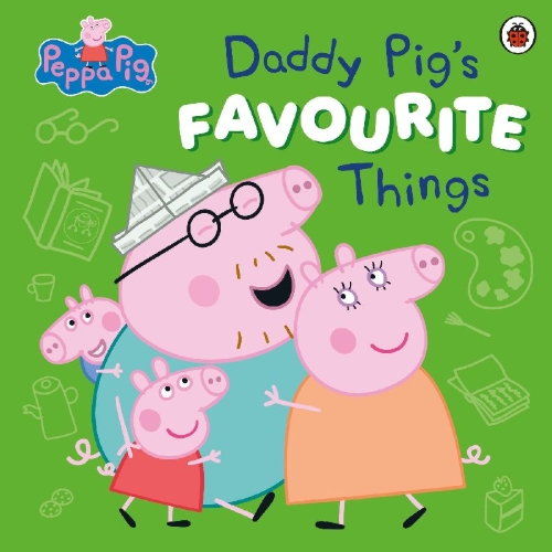 Buchcover und Innenansicht für das Buch: Peppa Pig: Daddy Pig's Favourite Things
