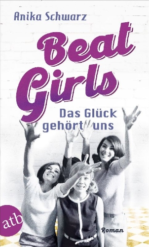 Buchcover und Innenansicht für das Buch: Beat Girls - Das Glück gehört uns