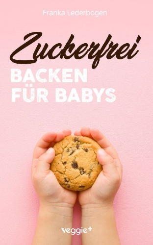 Buchcover und Innenansicht für das Buch: Zuckerfrei Backen für Babys