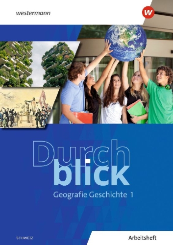 Buchcover und Innenansicht für das Buch: Durchblick Geografie Geschichte 1. Arbeitsheft. Ausgabe für die Schweiz