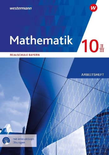 Buchcover und Innenansicht für das Buch: Mathematik 10 II/III. Arbeitsheft mit interkativen Lösungen. Für Realschulen in Bayern