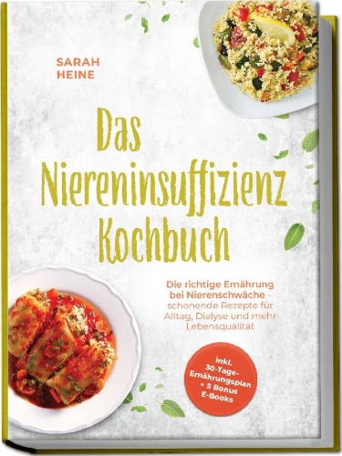 Buchcover und Innenansicht für das Buch: Das Niereninsuffizienz Kochbuch: Die richtige Ernährung bei Nierenschwäche - schonende Rezepte für Alltag, Dialyse und mehr Lebensqualität - inkl. 30-Tage-Ernährungsplan + 5 Bonus E-Books