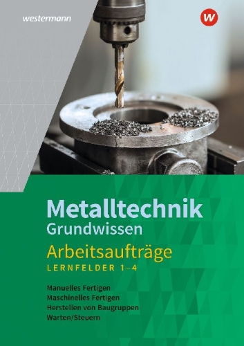 Buchcover und Innenansicht für das Buch: Metalltechnik Grundwissen. Lernfelder 1-4 Arbeitsaufträge