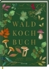 Buchcover und Innenansicht für das Buch: Das Wald-Kochbuch