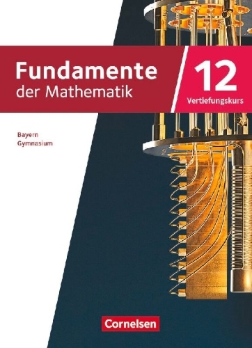 Buchcover und Innenansicht für das Buch: Fundamente der Mathematik 12. Jahrgangsstufe Vertiefungskurs. Bayern - Schulbuch