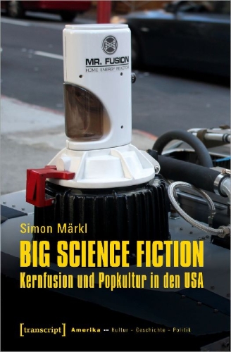 Buchcover und Innenansicht für das Buch: Big Science Fiction - Kernfusion und Popkultur in den USA
