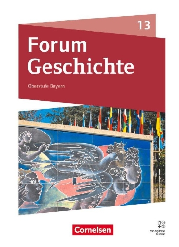 Buchcover und Innenansicht für das Buch: Forum Geschichte 13. Jahrgangsstufe - Oberstufe Gymnasium Bayern - Neue Ausgabe ab 2023 - Schulbuch mit digitalen Medien