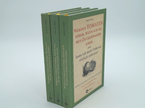 Buchcover und Innenansicht für das Buch: Werden Tomaten süßer, wenn ich sie mit Zuckerwasser gieße und kann ich mein Unkraut einfach aufessen?