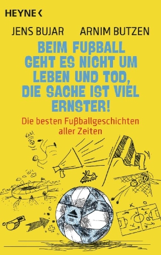 Buchcover und Innenansicht für das Buch: Beim Fußball geht es nicht um Leben und Tod, die Sache ist viel ernster!