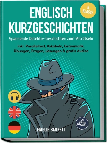 Buchcover und Innenansicht für das Buch: Englisch Kurzgeschichten 6. Klasse - Spannende Detektiv-Geschichten zum Miträtseln - inkl. Paralleltext, Vokabeln, Grammatik, Übungen, Fragen, Lösungen & gratis Audios - mit Lehrern entwickelt