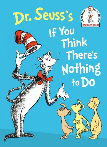 Buchcover und Innenansicht für das Buch: Dr. Seuss's If You Think There's Nothing to Do