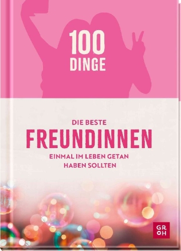 Buchcover und Innenansicht für das Buch: 100 Dinge, die beste Freundinnen einmal im Leben getan haben sollten