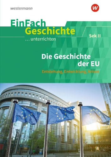 Buchcover und Innenansicht für das Buch: Die Geschichte der Europäischen Union: Sekundarstufe II. EinFach Geschichte ...unterrichten