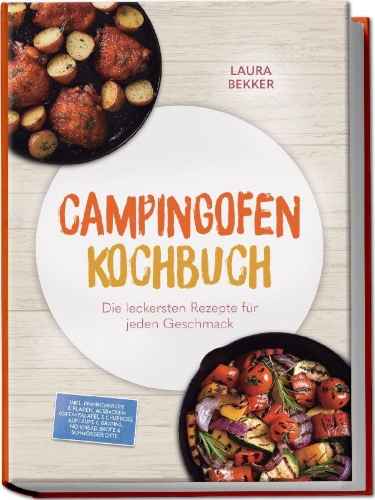 Buchcover und Innenansicht für das Buch: Campingofen Kochbuch: Das schmeckt! Die leckersten Rezepte für jeden Geschmack - inkl. Pfannenbrote & Fladen, Ausbacken (Ofen-Falafel & Churros), Aufläufe & Gratins, No¿Knead¿Brote & Schmorgerichte