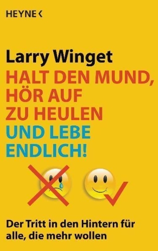 Buchcover und Innenansicht für das Buch: Halt den Mund, hör auf zu heulen und lebe endlich!