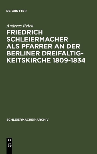 Buchcover und Innenansicht für das Buch: Friedrich Schleiermacher als Pfarrer an der Berliner Dreifaltigkeitskirche 1809-1834