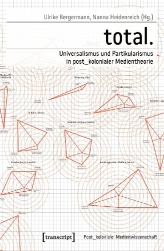 Buchcover und Innenansicht für das Buch: total. - Universalismus und Partikularismus in post_kolonialer Medientheorie