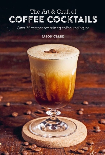 Buchcover und Innenansicht für das Buch: The Art & Craft of Coffee Cocktails