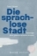 Buchcover und Innenansicht für das Buch: Die sprachlose Stadt