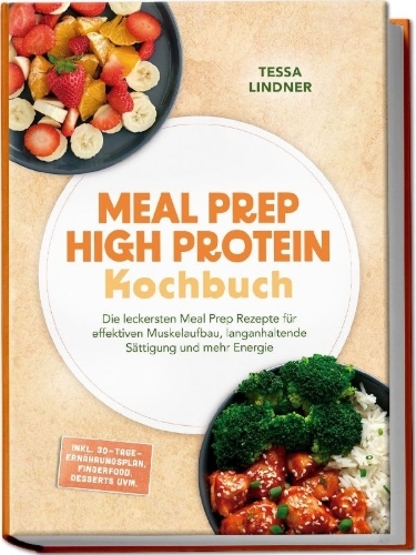 Buchcover und Innenansicht für das Buch: Meal Prep High Protein Kochbuch: Die leckersten Meal Prep Rezepte für effektiven Muskelaufbau, langanhaltende Sättigung und mehr Energie - inkl. 30-Tage-Ernährungsplan, Fingerfood, Desserts uvm.